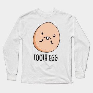 Tooth Egg Funny Dental Toothache Pun Long Sleeve T-Shirt